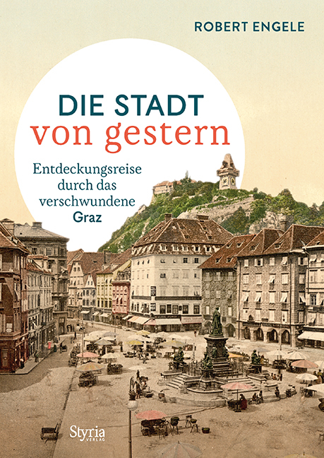 Graz – Die Stadt von gestern - Robert Engele
