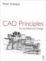 CAD Principles for Architectural Design -  Peter Szalapaj