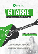 Die Anfänger Gitarrenschule für Kinder & Jugendliche - Sebastian Schulz