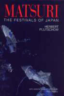 Matsuri: The Festivals of Japan -  Herbert Plutschow