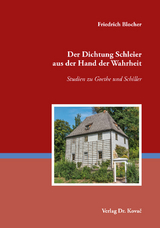 Der Dichtung Schleier aus der Hand der Wahrheit – Studien zu Goethe und Schiller - Friedrich Blocher