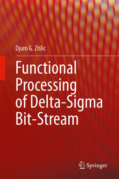 Functional Processing of Delta-Sigma Bit-Stream - Djuro G. Zrilic
