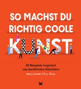 So machst du richtig coole Kunst - Henry Carroll