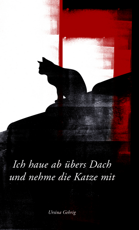 Ich haue ab übers Dach und nehme die Katze mit - Ursina Gehrig