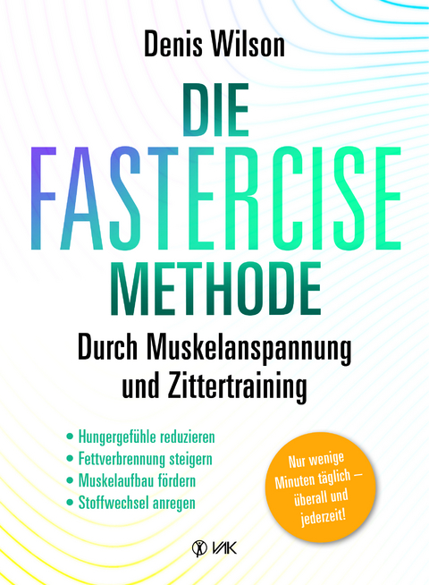 Die FASTERCISE-Methode - Denis Wilson