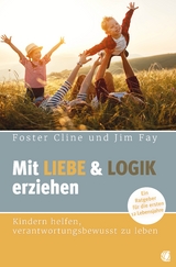 Mit Liebe und Logik erziehen - Foster Cline, Jim Fay