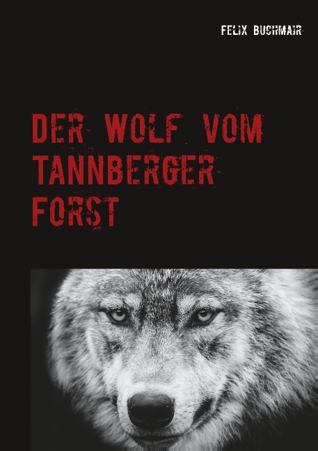 Der Wolf vom Tannberger Forst - Felix Buchmair