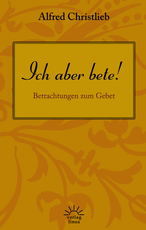 Ich aber bete! - Alfred Christlieb