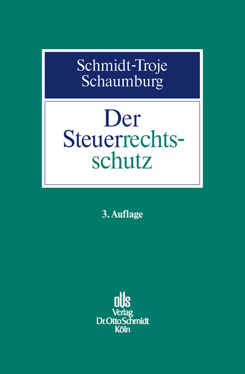 Der Steuerrechtsschutz -  Jürgen Schmidt-Troje,  Heide Schaumburg