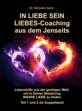 IN LIEBE SEIN LIEBES-Coaching aus dem Jenseits - Dr. Michelle Haintz