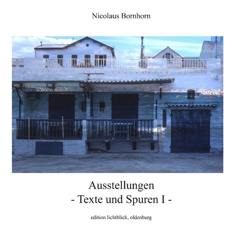 Ausstellungen - Texte und Spuren I - - Nicolaus Bornhorn