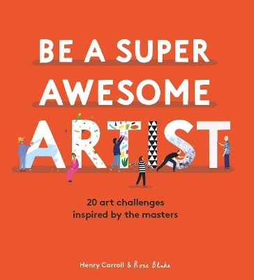 Be a Super Awesome Artist - Henry Carroll