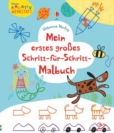 Kleine Kreativ-Werkstatt - Mein erstes großes Schritt-für-Schritt-Malbuch - Fiona Watt