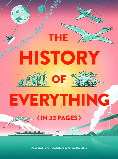 The History of Everything in 32 Pages - Anna Claybourne