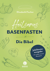 Heilsames Basenfasten – Die Bibel - Elisabeth Fischer