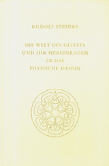 Die Welt des Geistes und ihr Hereinragen in das physische Dasein - Rudolf Steiner