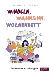 Windeln, Wahnsinn, Wochenbett - Juliane Lauterbach