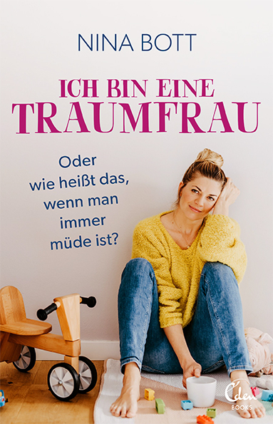 Ich bin eine Traumfrau – oder wie heißt das, wenn man immer müde ist? - Nina Bott