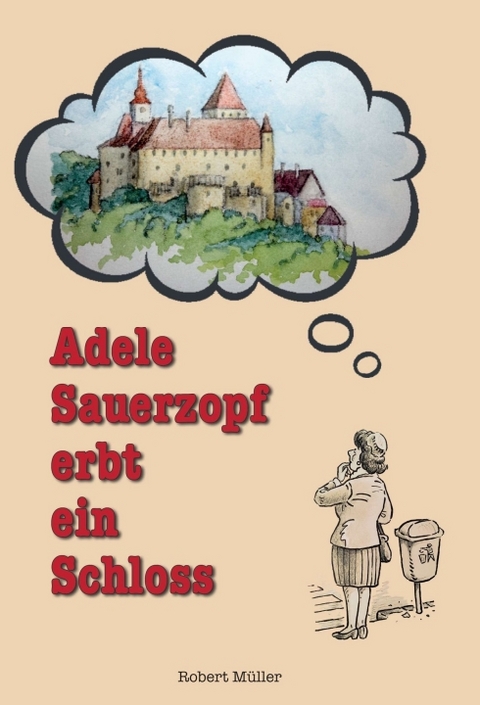 Adele Sauerzopf erbt ein Schloss - Robert Müller