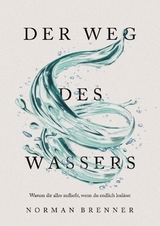 Der Weg des Wassers: Warum dir alles zufließt, wenn du endlich loslässt - Norman Brenner