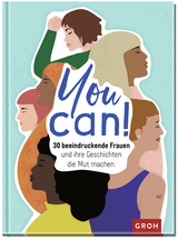 You can! 30 beeindruckende Frauen und ihre Geschichten die Mut machen. -  GROH Verlag