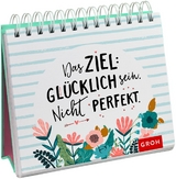 Das Ziel: Glücklich sein. Nicht perfekt -  GROH Verlag