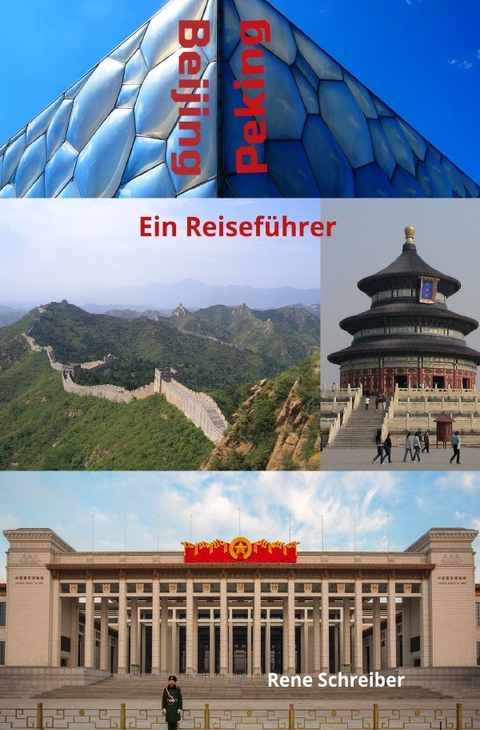 Entdecken Sie die Städte der Welt / Beijing (Peking) Ein Reiseführer - Rene Schreiber