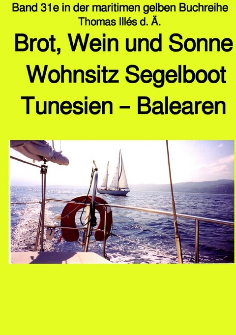 maritime gelbe Reihe bei Jürgen Ruszkowski / Brot, Wein und Sonne - Tunesien – Balearen – Sardinien -Teil 1 sw - Band 31e in der maritimen gelben Buchreihe bei Jürgen Ruszkowski - Thomas Illés