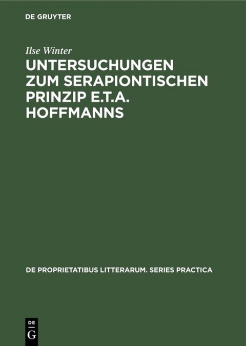 Untersuchungen Zum Serapiontischen Prinzip E.T.A. Hoffmanns - Ilse Winter