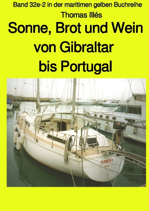 maritime gelbe Reihe bei Jürgen Ruszkowski / Brot, Wein und Sonne - Teil 3 sw: Von Gibraltar bis Portugal - Band 32e-2 in der maritimen gelben Buchreihe bei Jürgen Ruszkowski - Thomas Illés