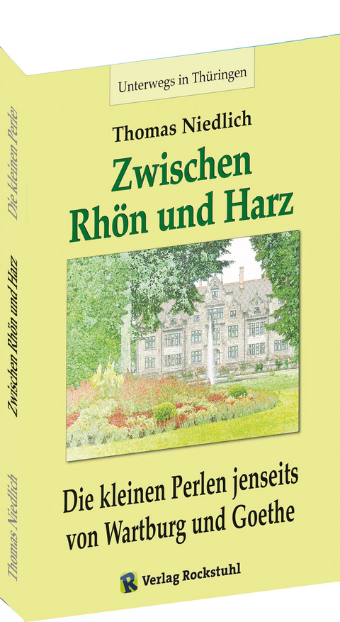Unterwegs – Zwischen RHÖN und HARZ - Die kleinen Perlen jenseits von Wartburg und Goethe - Thomas Niedlich