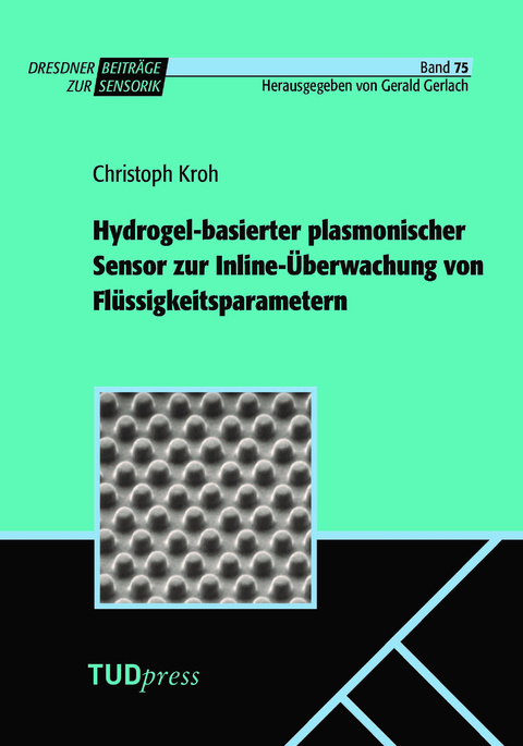 Hydrogel-basierter plasmonischer Sensor zur Inline-Überwachung von Flüssigkeitsparametern - Christoph Kroh