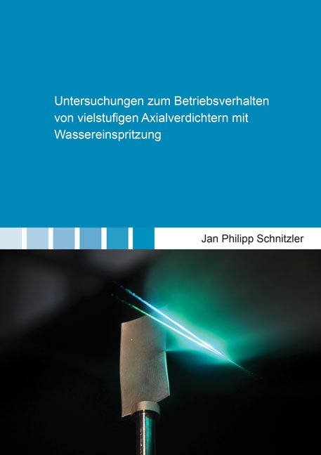 Untersuchungen zum Betriebsverhalten von vielstufigen Axialverdichtern mit Wassereinspritzung - Jan Philipp Schnitzler