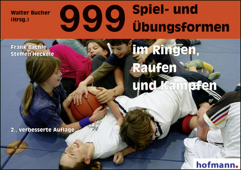 999 Spiel- und Übungsformen im Ringen, Raufen und Kämpfen - Frank Bächle, Steffen Heckele