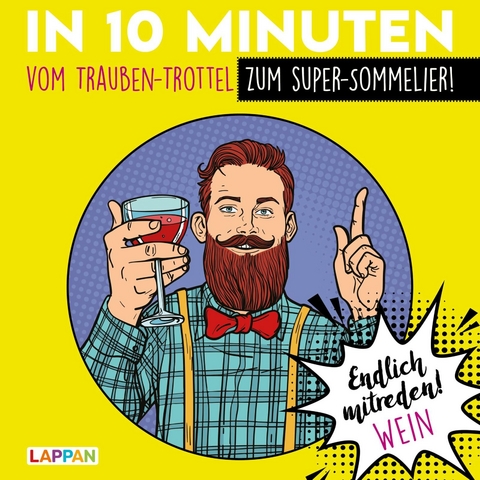 Endlich mitreden!: In 10 Minuten vom Trauben-Trottel zum Super-Sommelier - Peter Gitzinger, Linus Höke, Roger Schmelzer