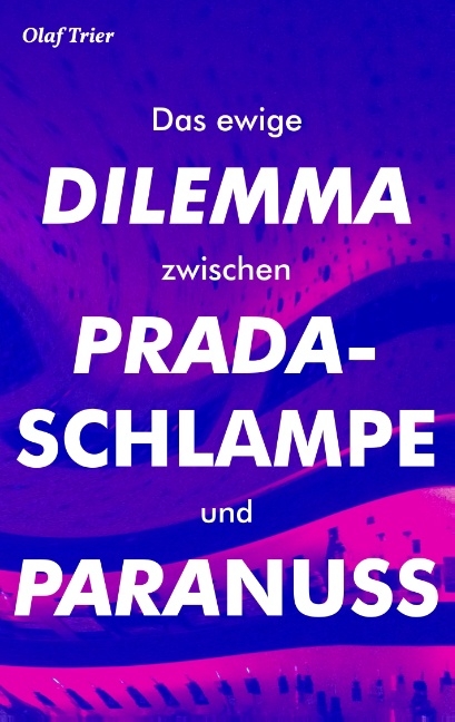 Das ewige Dilemma zwischen Pradaschlampe und Paranuss - Olaf Trier