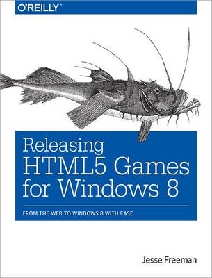 Releasing HTML5 Games for Windows 8 -  Jesse Freeman