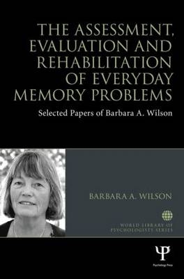 The Assessment, Evaluation and Rehabilitation of Everyday Memory Problems -  Barbara A. Wilson
