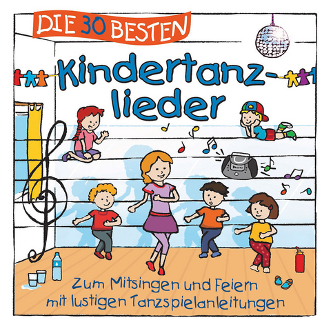 Die 30 besten Kindertanzlieder, 1 Audio-CD, 1 Audio-CD - Simone Sommerland, Karsten Glück,  Die Kita-Frösche