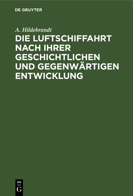 Die Luftschiffahrt nach ihrer geschichtlichen und gegenwärtigen Entwicklung - A. Hildebrandt