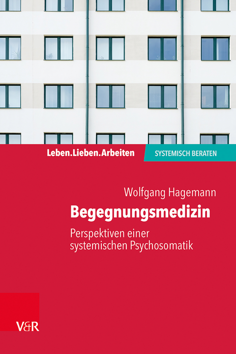 Begegnungsmedizin – Perspektiven einer systemischen Psychosomatik - Wolfgang Hagemann