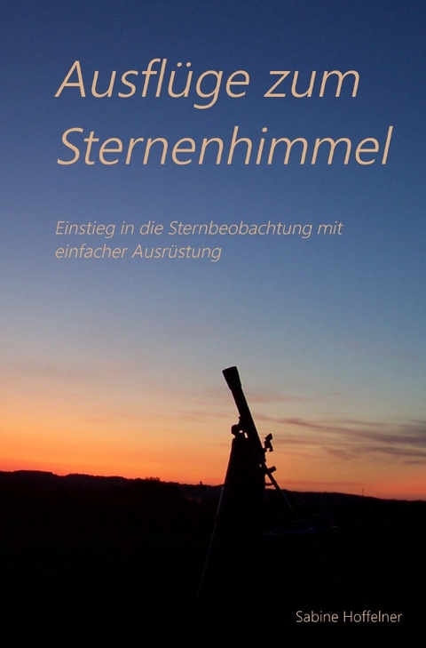 Ausflüge zum Sternenhimmel - Sabine Hoffelner