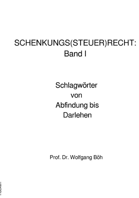 SCHENKUNGS(STEUER)RECHT: Band I - Wolfgang Böh, Volker Thieler
