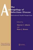 Anthropology of Infectious Disease -  Peter J. Brown,  Marcia C. Inhorn