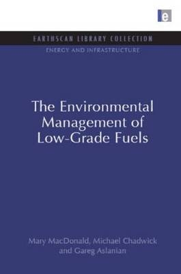 Environmental Management of Low-Grade Fuels -  Gareg Aslanian,  Michael Chadwick,  Mary MacDonald