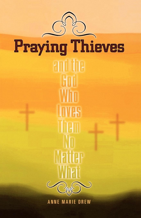 Praying Thieves and the God Who Loves Them No Matter What -  Anne Marie Drew