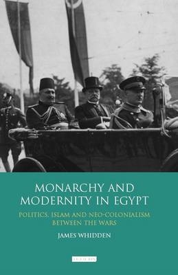 Monarchy and Modernity in Egypt -  James Whidden