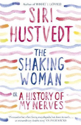 Shaking Woman or A History of My Nerves -  Siri Hustvedt