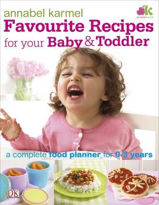 Favourite Recipes for Your Baby and Toddler -  Annabel Karmel