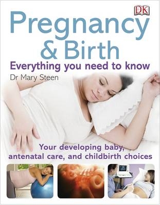 Pregnancy and Birth Everything You Need to Know -  Mary Steen